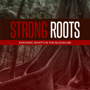 Strong Roots - Exposing What's in the Bloodline