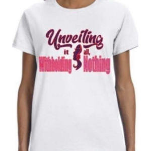 Unveiling it All Withholding Nothing Tee